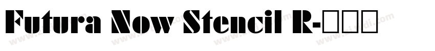 Futura Now Stencil R字体转换 Futura Now Stencil R字体转换